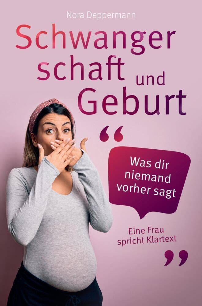 Schwangerschaft und Geburt - Was dir niemand vorher sagt: Eine Frau spricht Klartext Parents & Children