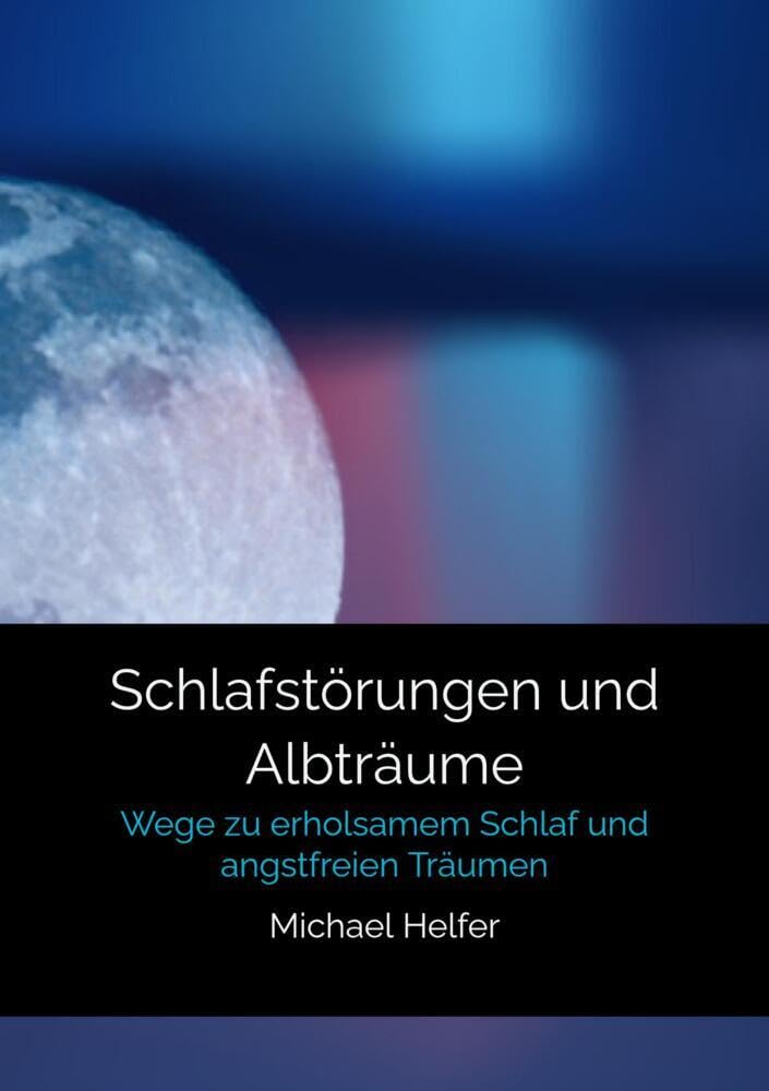 Schlafstörungen und Albträume: Wege zu erholsamem Schlaf und angstfreien Träumen Psychology
