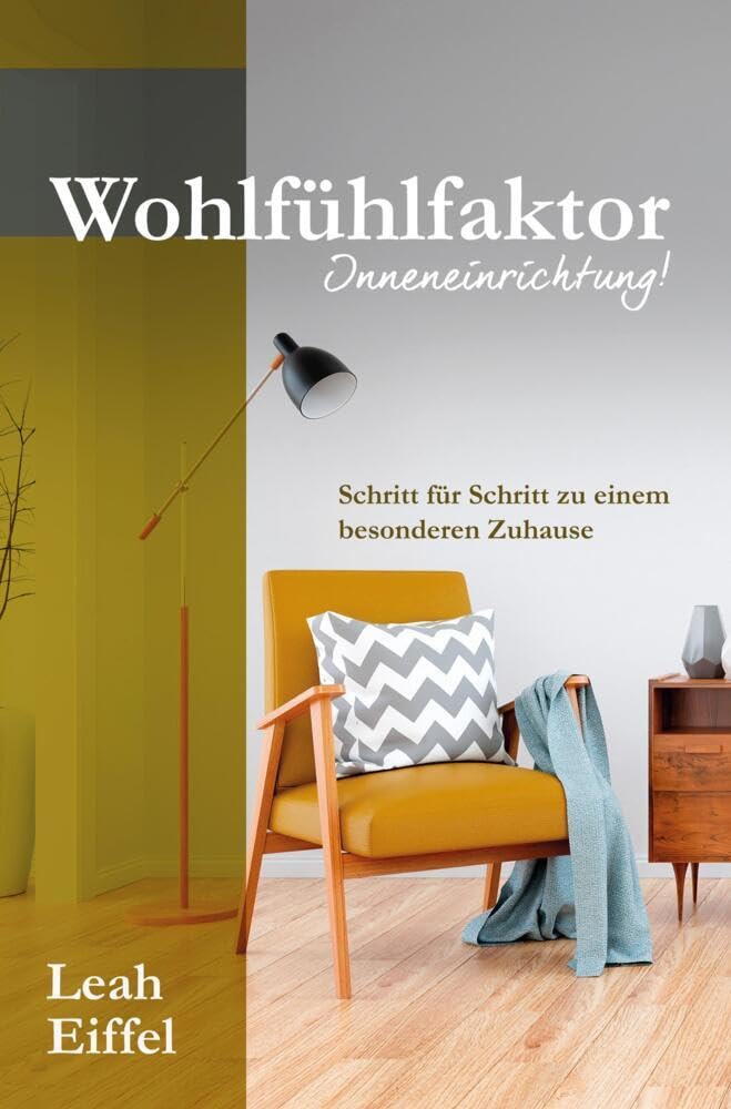 Wohlfühlfaktor Inneneinrichtung!: Schritt für Schritt zu einem besonderen Zuhause Business, Finance & Career