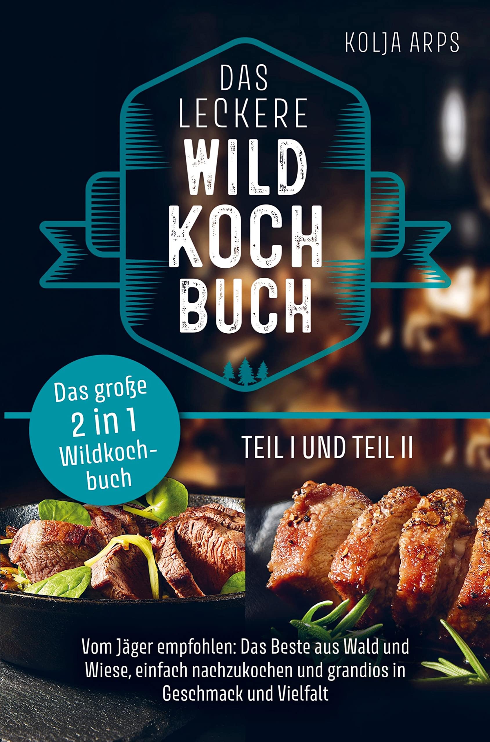 Das große 2 in 1 Wildkochbuch - Das leckere Wildkochbuch Teil 1 und Teil 2 - vom Jäger empfohlen: das Beste aus Wald und Wiese, einfach nachzukochen u Leisure, Home & Garden