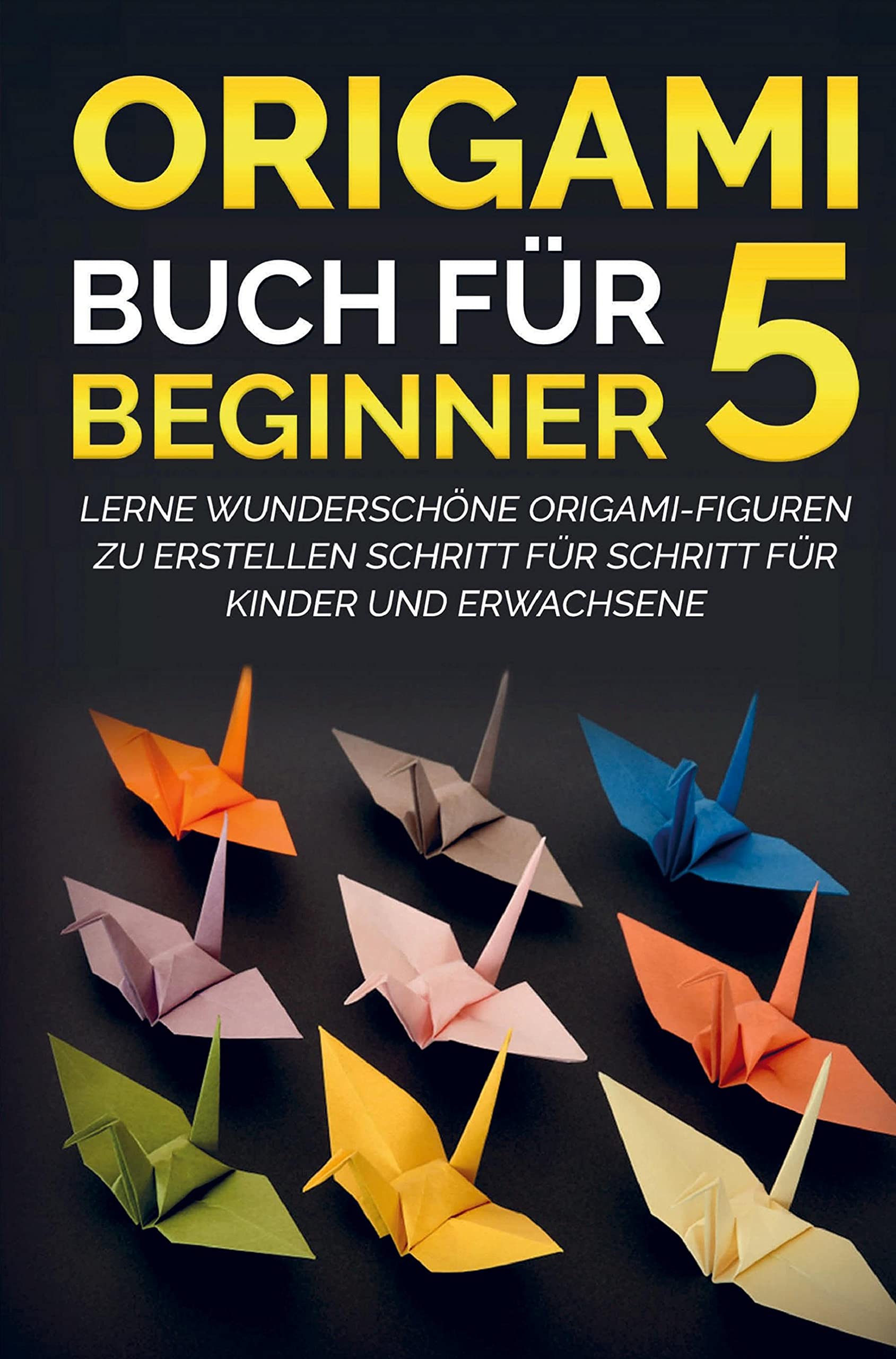 Origami Buch für Beginner 5 : Lerne wunderschöne Origami-Figuren zu erstellen Schritt für Schritt für Kinder und Erwachsene Film, Art & Culture
