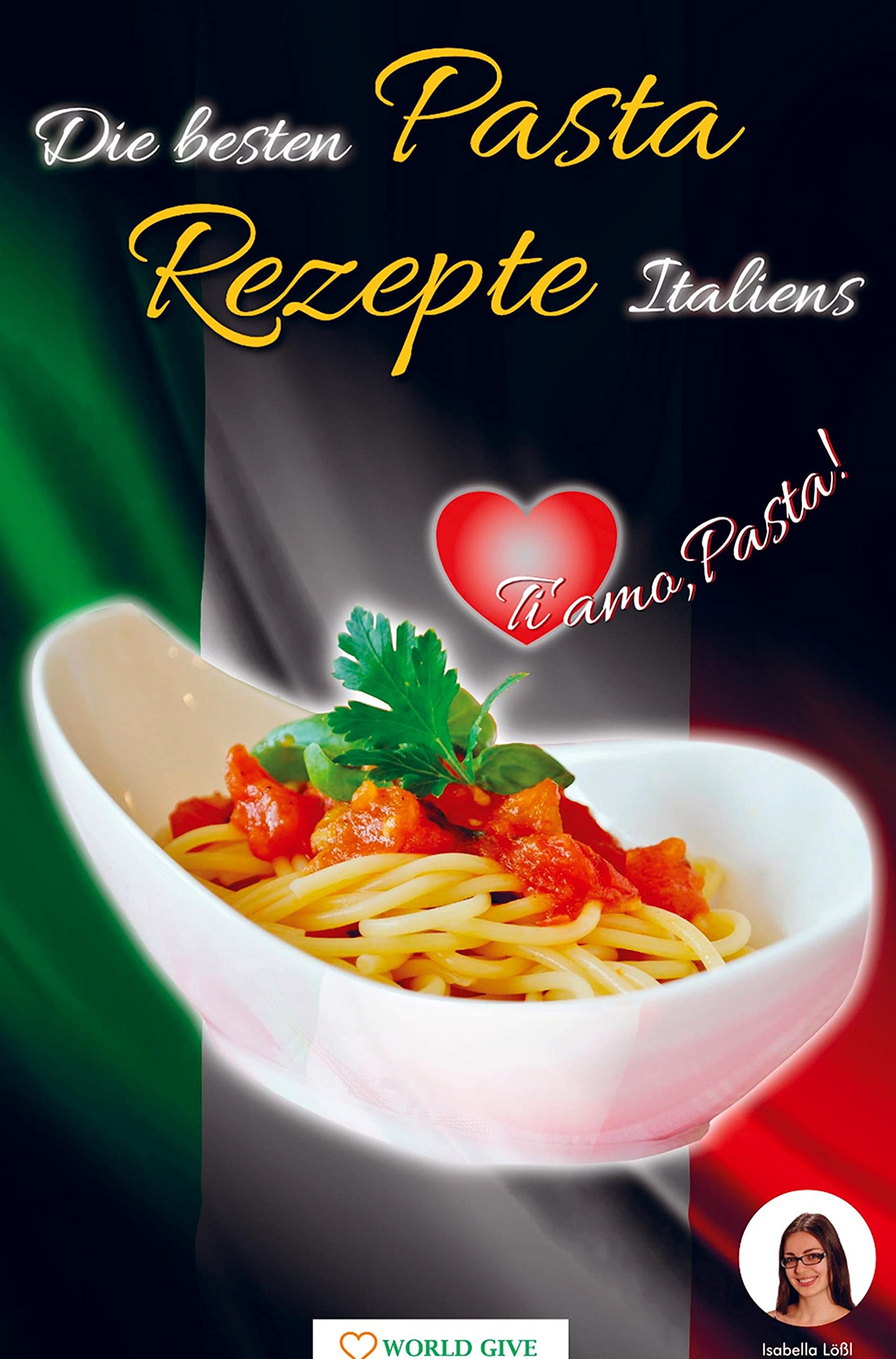 Die besten Pasta Rezepte Italiens: Ti amo, Pasta! Leisure, Home & Garden