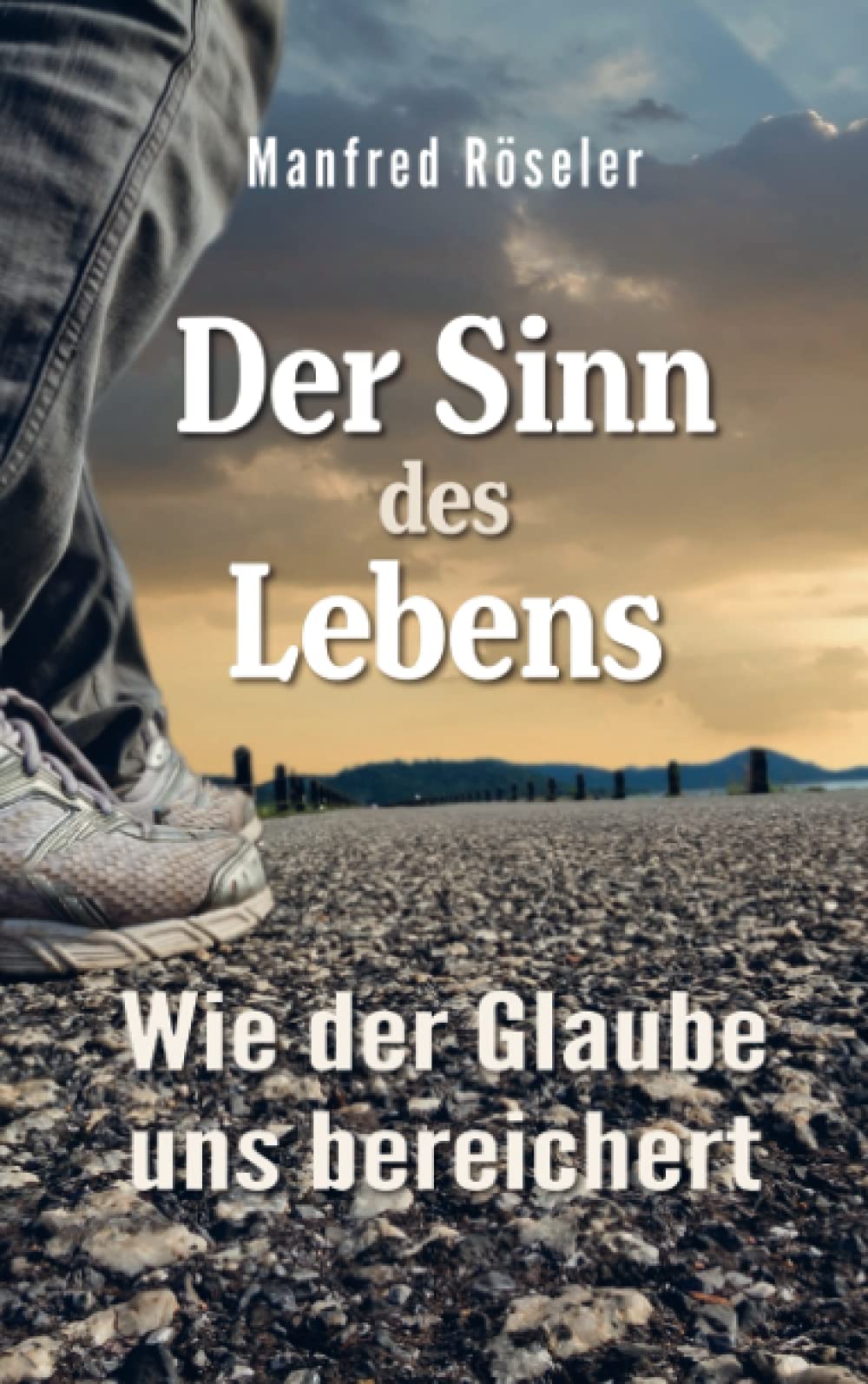 Der Sinn des Lebens: Wie der Glaube uns bereichert Religion & Esotericism