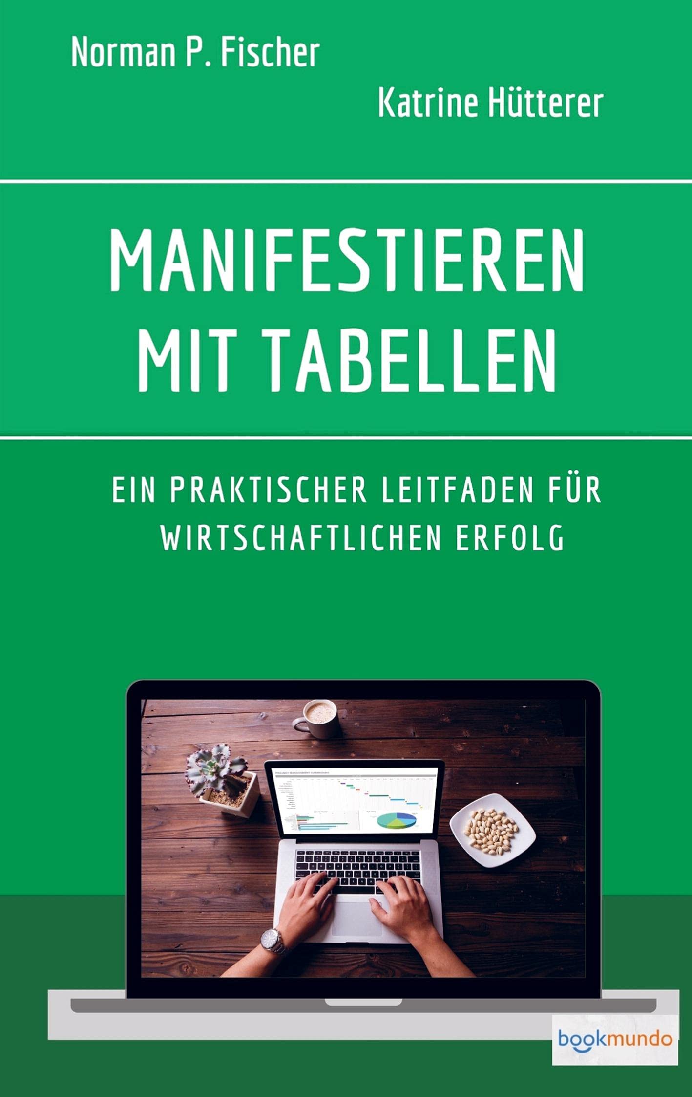 Manifestieren mit Tabellen: Ein praktischer Leitfaden für wirtschaftlichen Erfolg (Bookmundo-Ausgabe) Business, Finance & Career