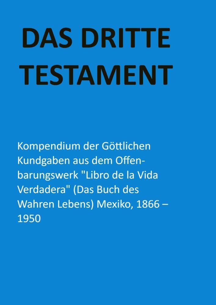 DAS DRITTE TESTAMENT: Kompendium der Göttlichen Kundgaben aus dem Offenbarungswerk "Libro de la Vida Verdadera" Mexiko, 1866 - 1950 Leisure, Home & Garden