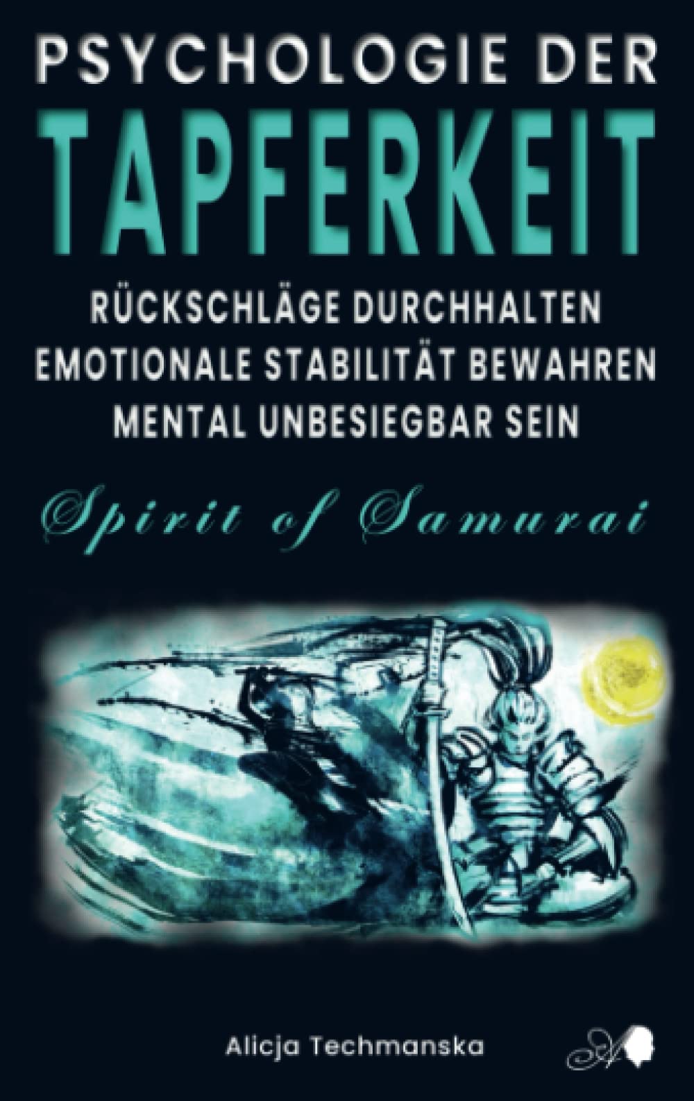 PSYCHOLOGIE DER TAPFERKEIT: Rückschläge durchhalten, emotionale Stabilität bewahren, mental unbesiegbar sein Psychology