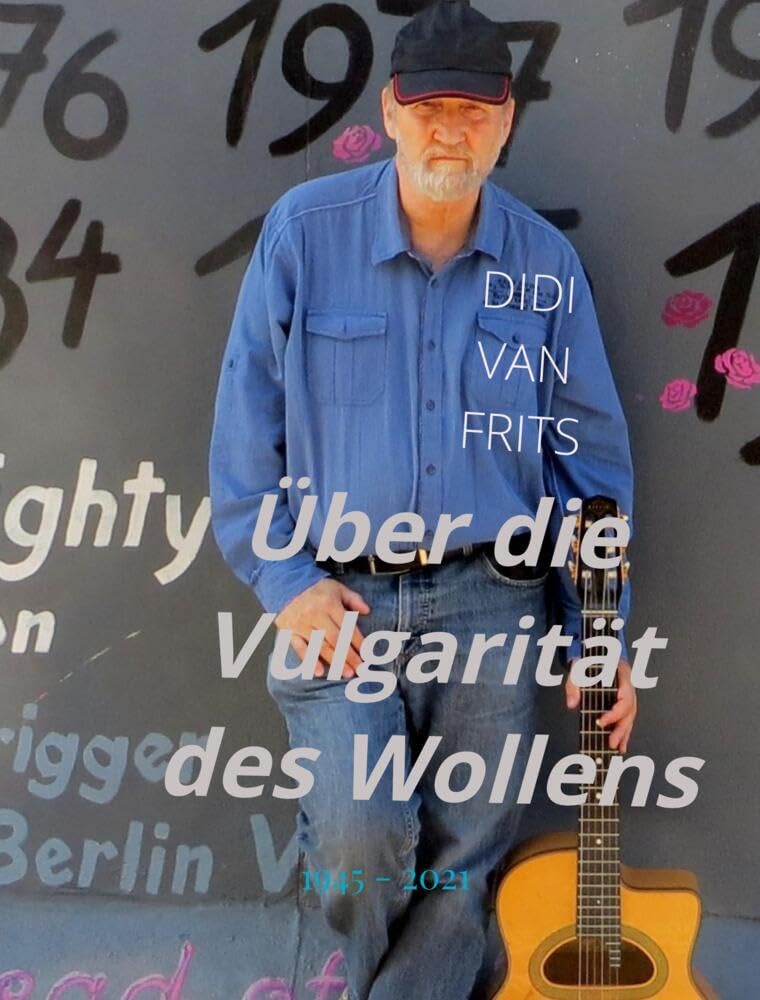 Über die Vulgarität des Wollens: 1945 - 2021 Memories