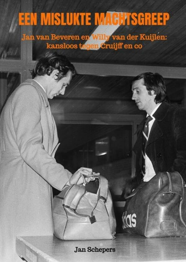 Een mislukte machtsgreep: Jan van Beveren en Willy van der Kuijlen : kansloos tegen Cruijff en co Contemporary literature