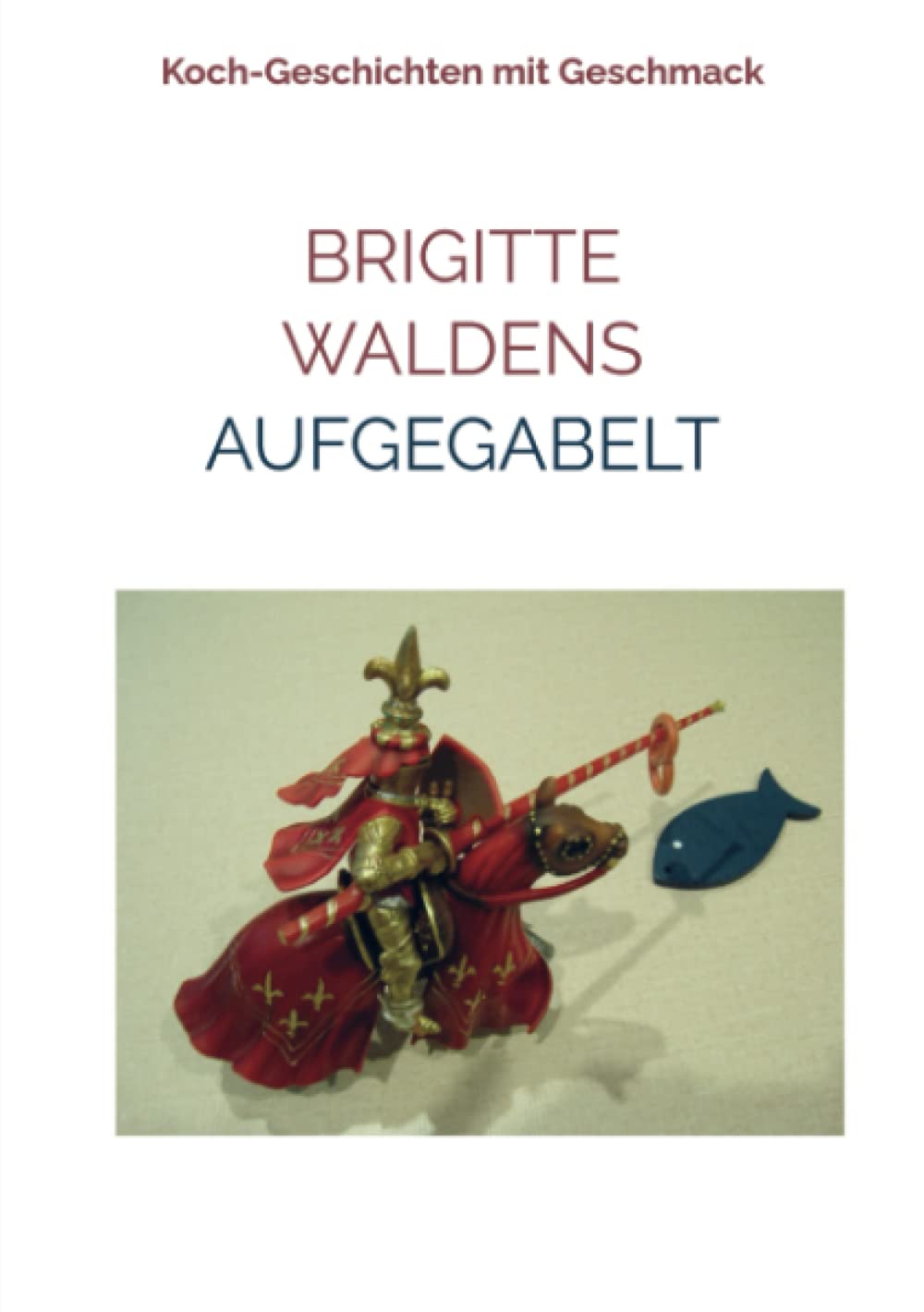 Aufgegabelt: Koch-Geschichten mit Geschmack Leisure, Home & Garden