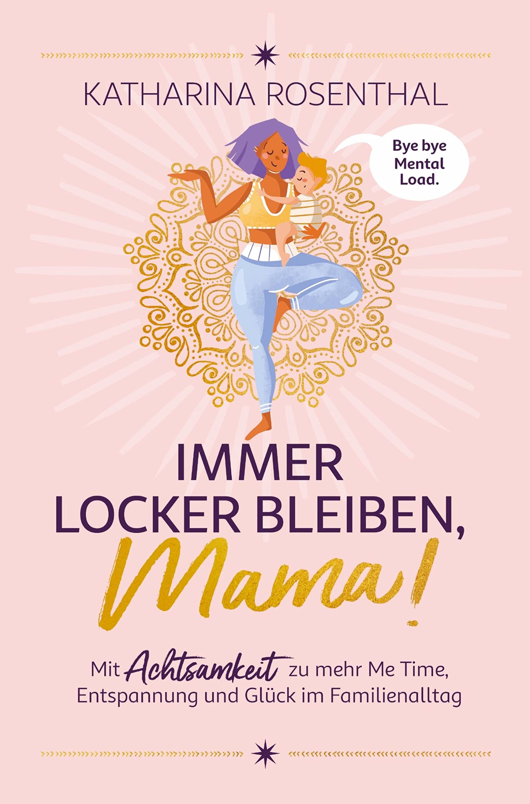 Immer locker bleiben, Mama! Mit Achtsamkeit zu mehr Me Time, Entspannung und Glück im Familienalltag Parents & Children