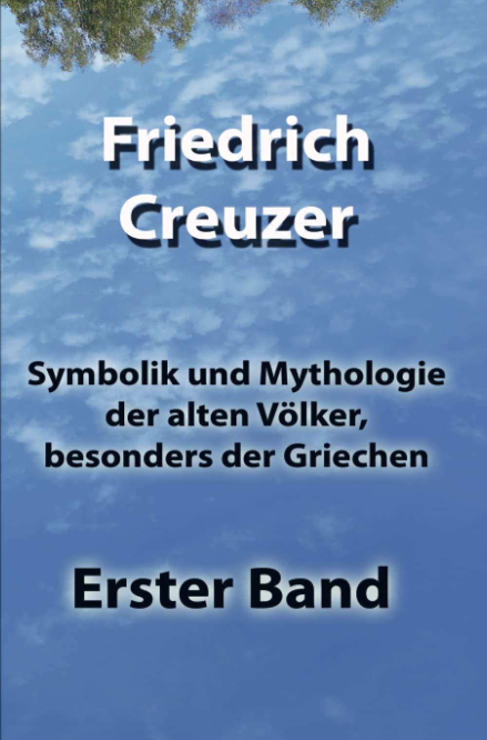 Symbolik und Mythologie der alten Völker, besonders der Griechen: Erster Band Religion & Esotericism