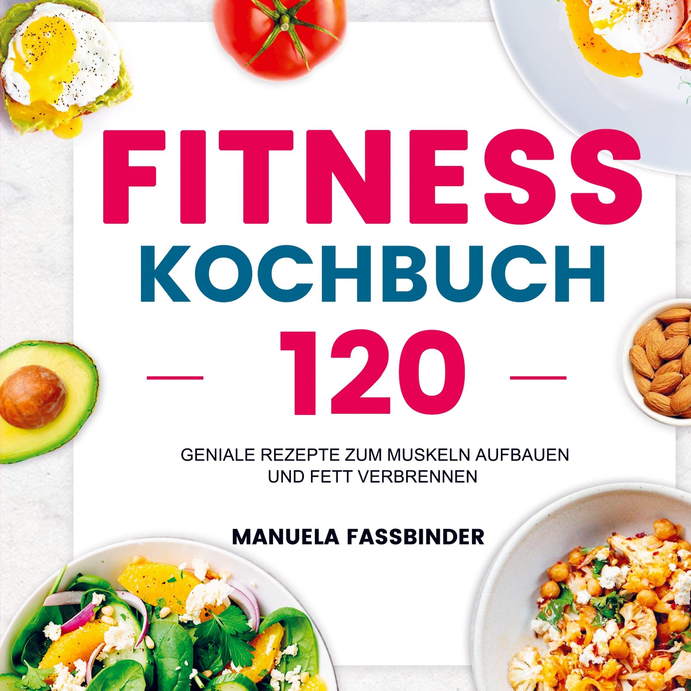 Fitness Kochbuch: 120 geniale Rezepte zum Muskeln aufbauen und Fett verbrennen Leisure, Home & Garden