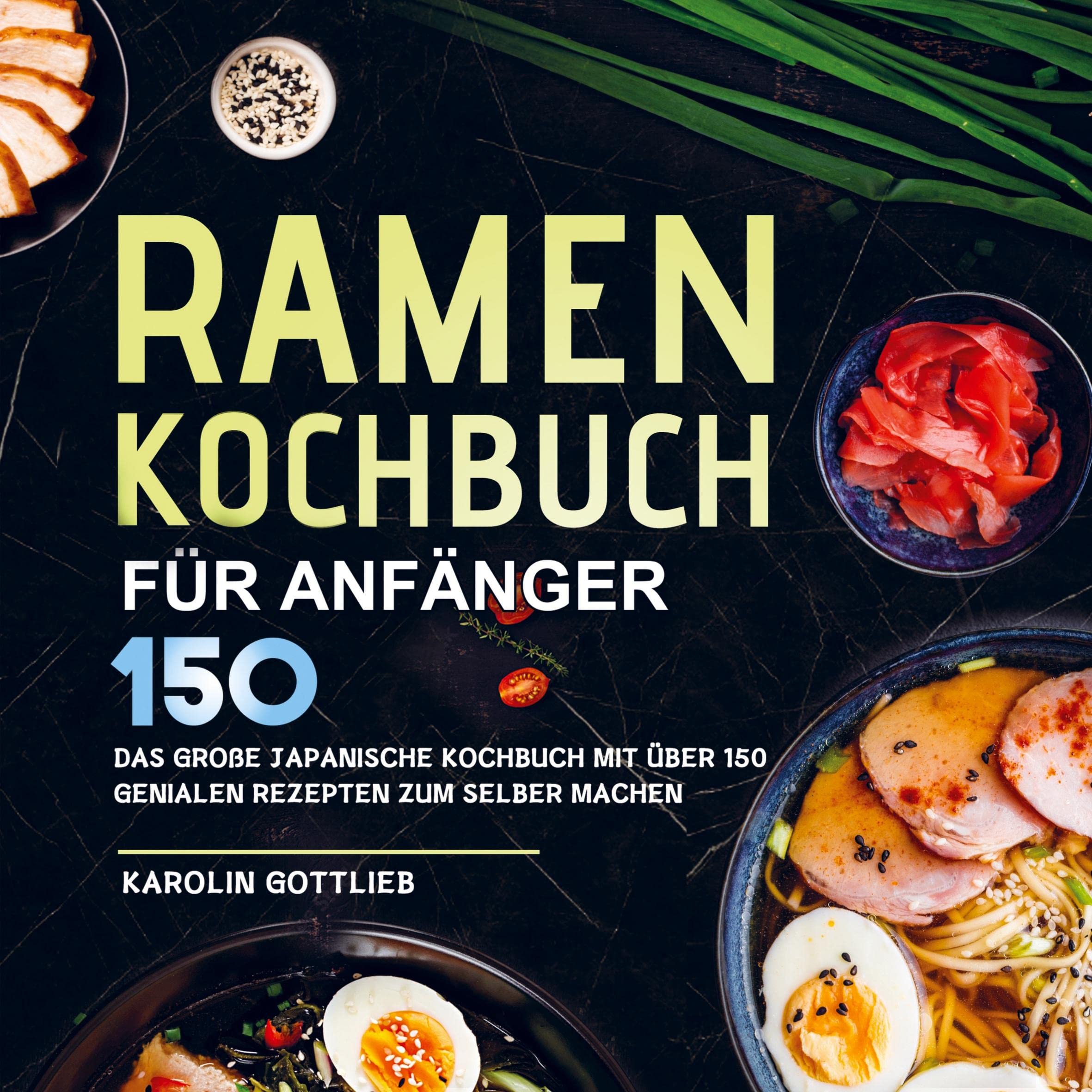 Ramen Kochbuch für Anfänger: Das große japanische Kochbuch mit über 150 genialen Rezepten zum selber machen Leisure, Home & Garden