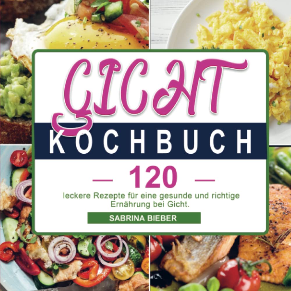 Gicht Kochbuch: 120 leckere Rezepte für eine gesunde und richtige Ernährung bei Gicht. Leisure, Home & Garden