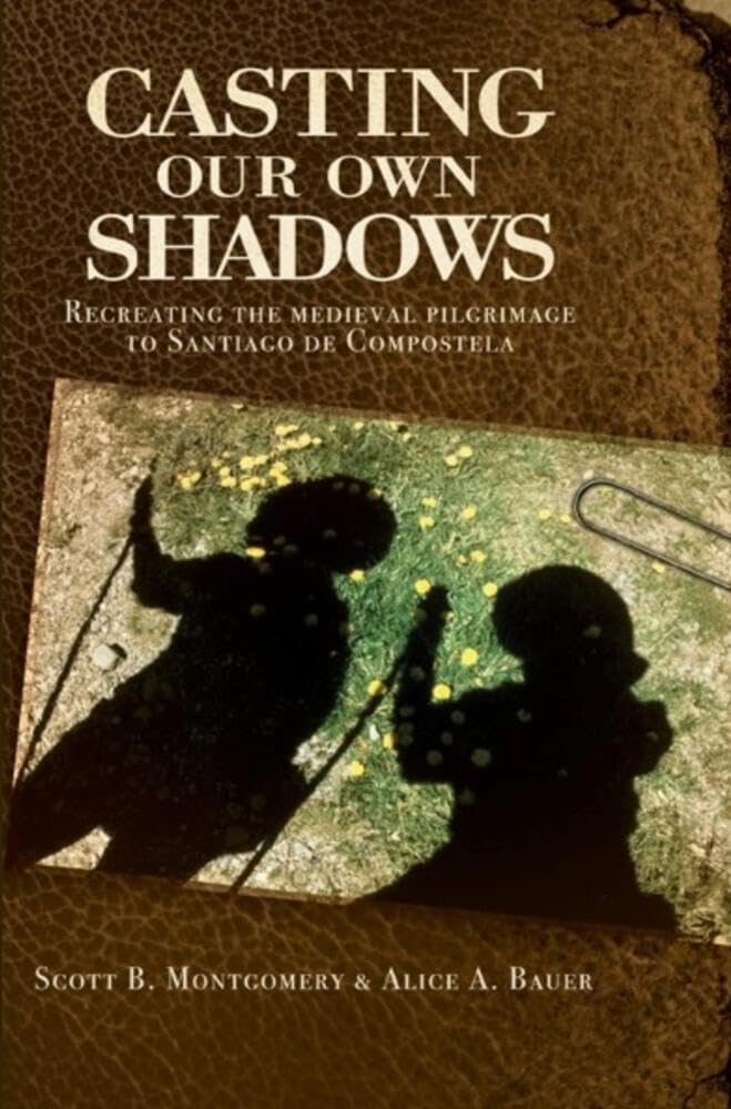 Casting Our Own Shadows: Recreating the Medieval Pilgrimage to Santiago de Compostela Social Sciences