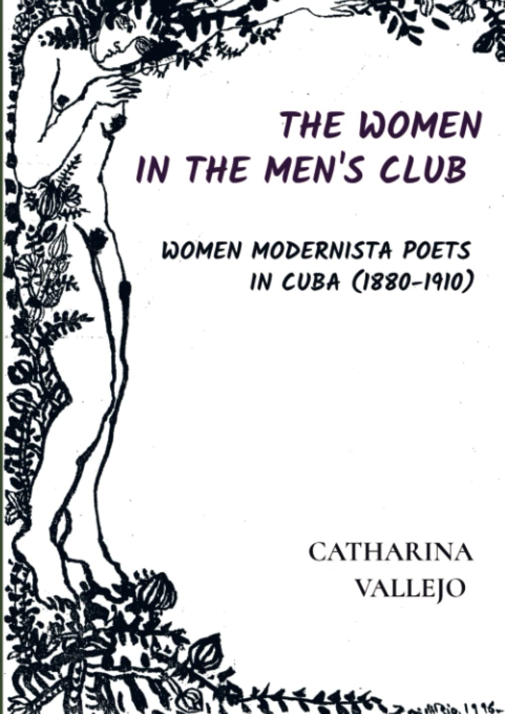 THE WOMEN IN THE MEN'S CLUB: WOMEN MODERNISTA POETS IN CUBA (1880-1910) (Latin American Studies Series, Band 29) Essays & Short Stories