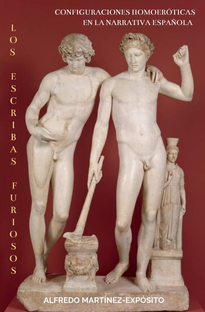 LOS ESCRIBAS FURIOSOS: CONFIGURACIONES HOMOERÓTICAS EN LA NARRATIVA ESPAÑOLA Essays & Short Stories