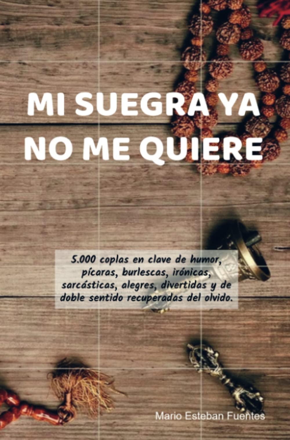 MI SUEGRA YA NO ME QUIERE: 5.000 coplas en clave de humor, picaras, burlescas, irónicas, sarcásticas, alegres, divertidas y de doble sentido recuperadas del olvido. Film, Art & Culture