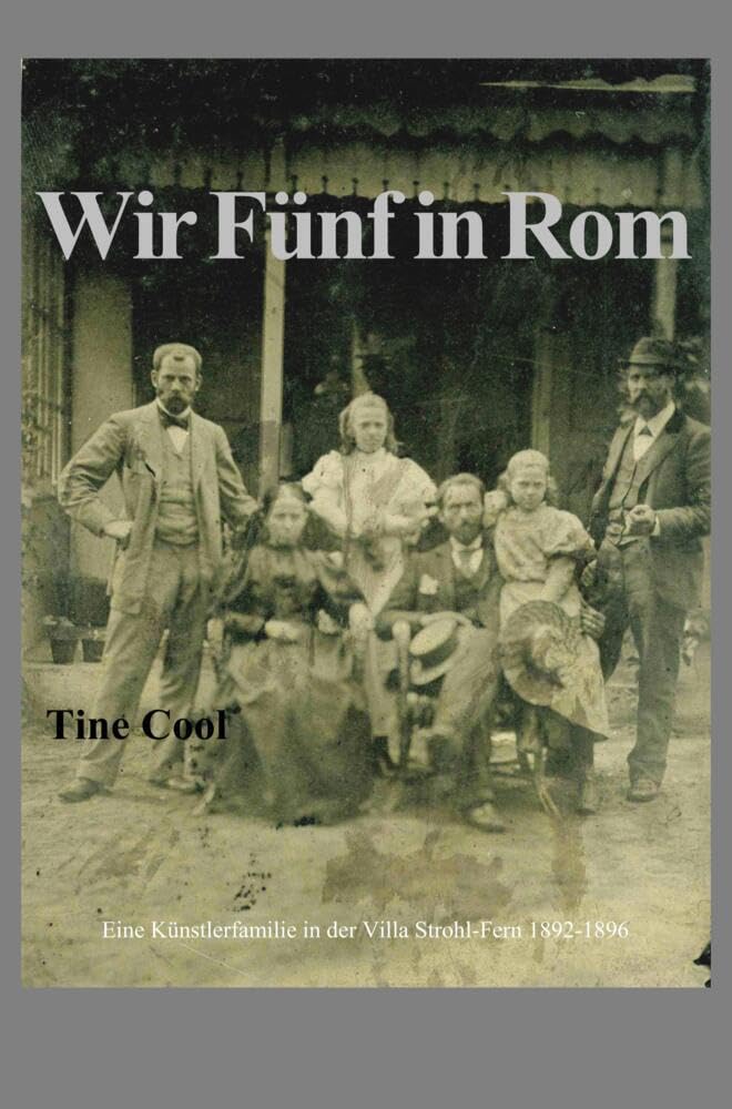 Wir Fünf in Rom: Eine Künstlerfamilie in der Villa Strohl-Fern 1892-1896 Art & Literature