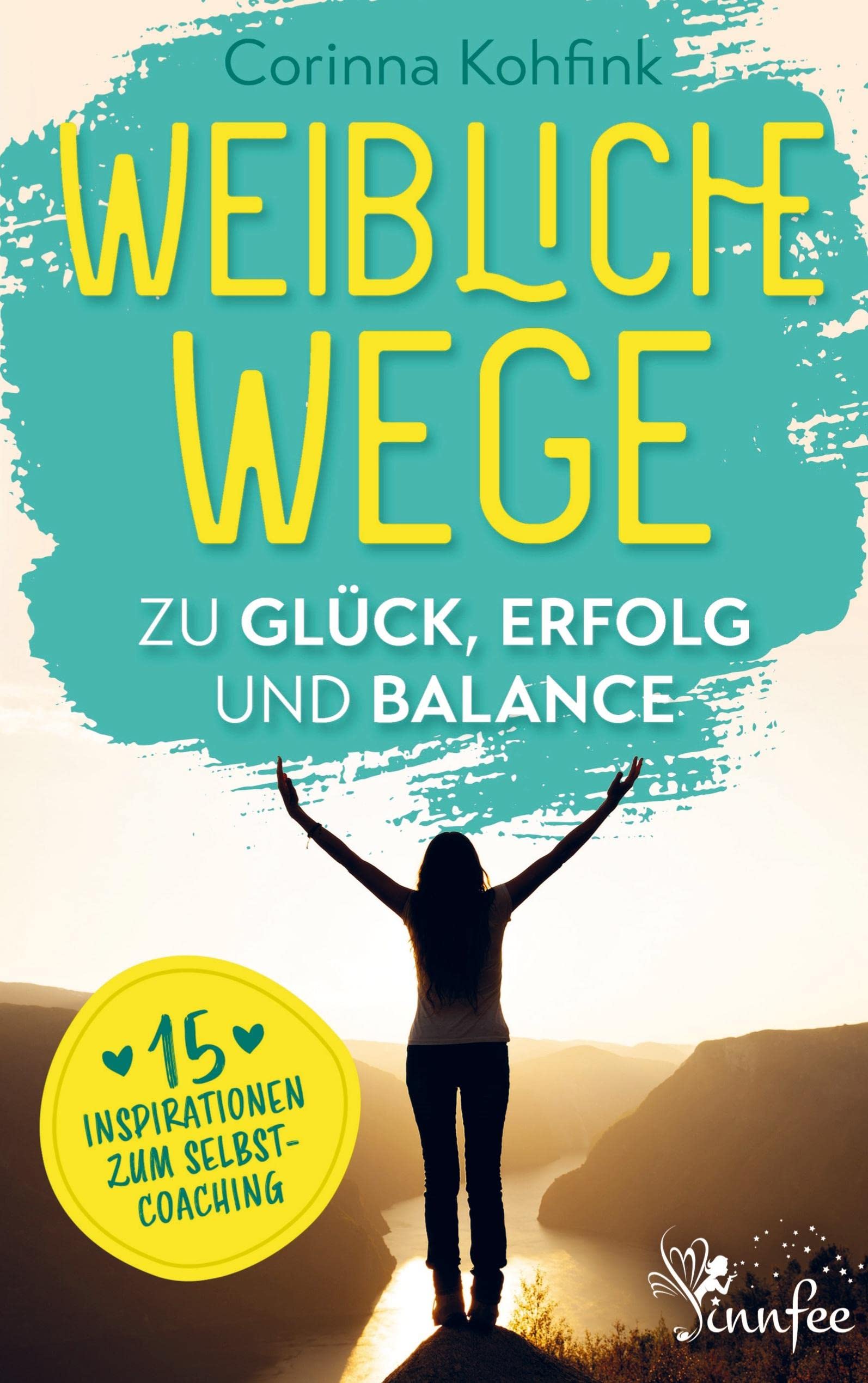 Weibliche Wege zu Glück, Erfolg und Balance: Ratgeber (Buchhandelsausgabe) Psychology