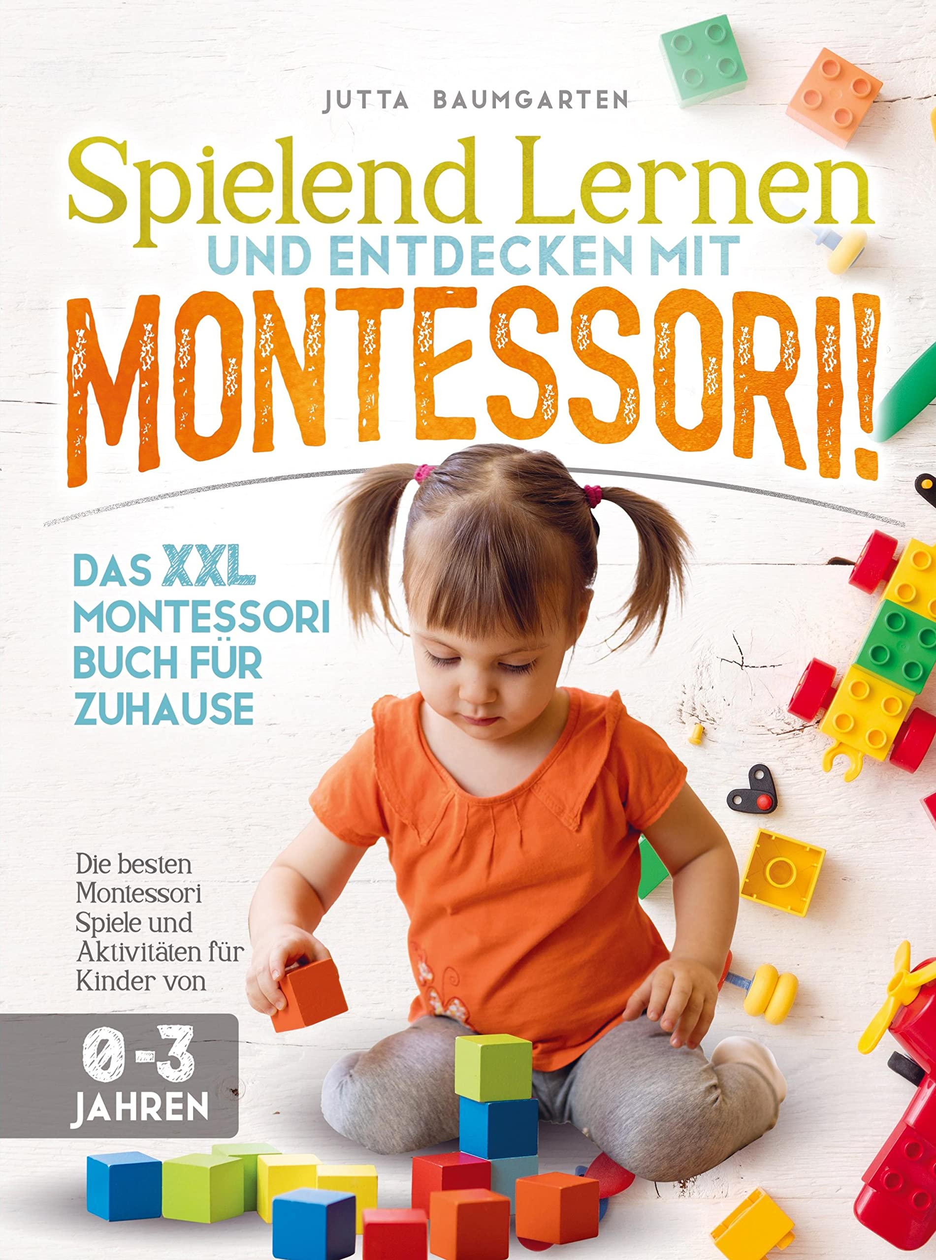 Spielend lernen und entdecken mit Montessori!: Das XXL Montessori Buch für Zuhause: Die besten Montessori Spiele und Aktivitäten für Kinder von 0 - 3 Jahren Novels & Short Stories