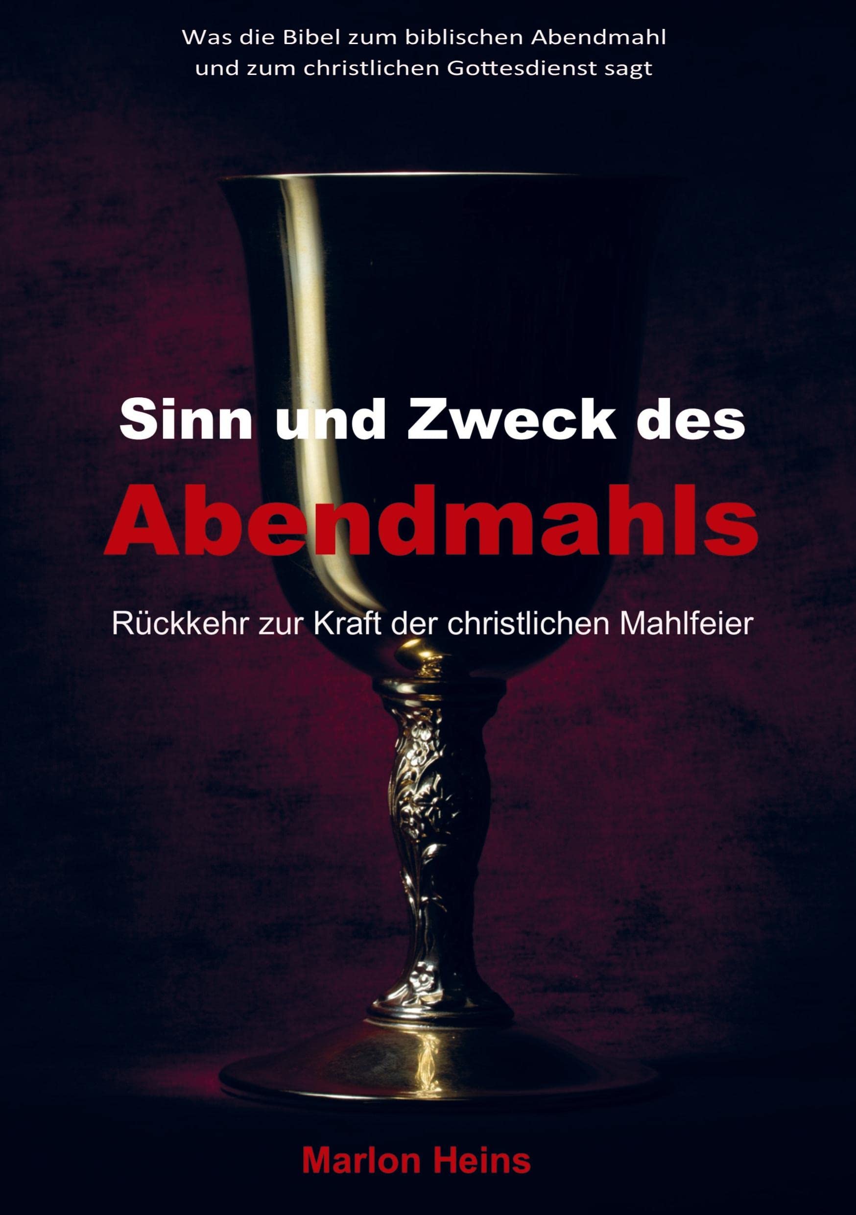 Sinn und Zweck des Abendmahls: Rückkehr zur Kraft der christlichen Mahlfeier Religion & Esotericism