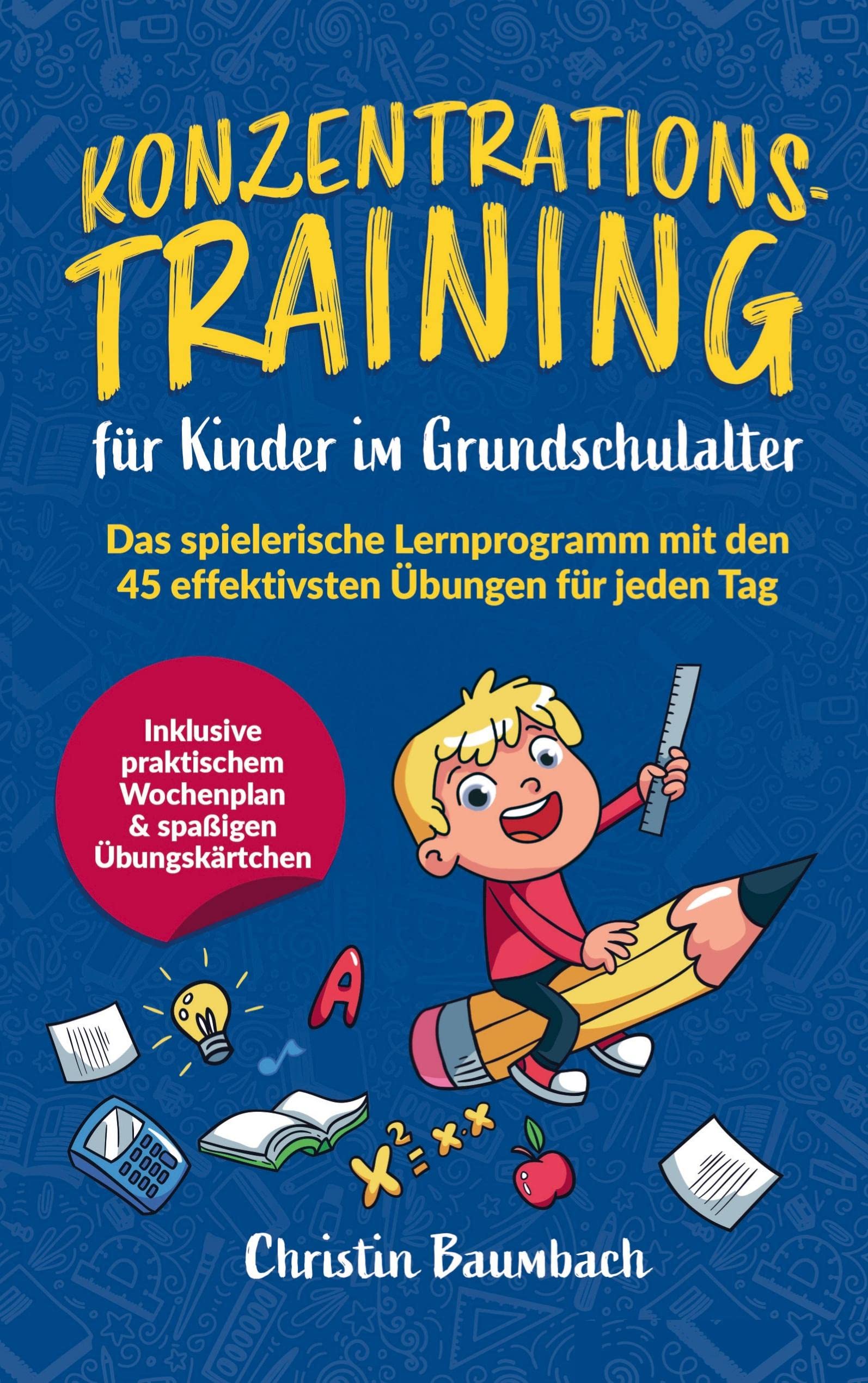 Konzentrationstraining für Kinder im Grundschulalter:: Das spielerische Lernprogramm mit den 45 effektivsten Übungen für jeden Tag - inkl. praktischem Wochenplan & spaßigen Übungskärtchen Study Guides