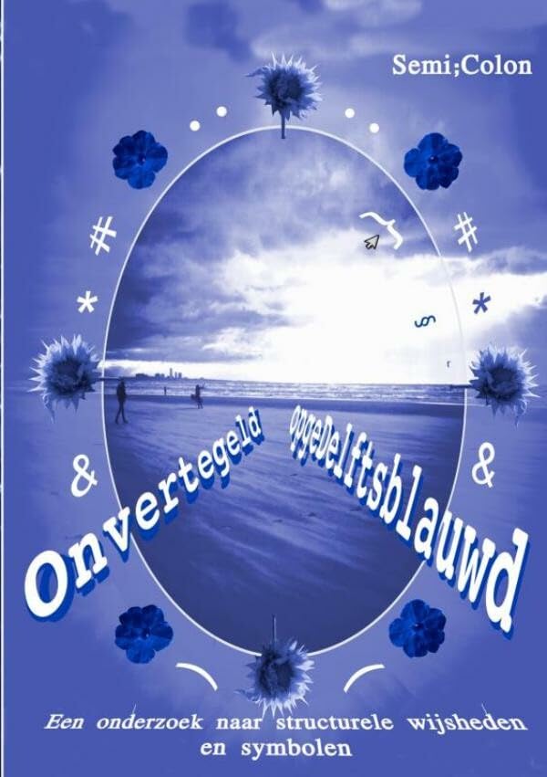 Onvertegeld opgeDelftsblauwd: Een onderzoek naar structurele wijsheden en symbolen Poetry