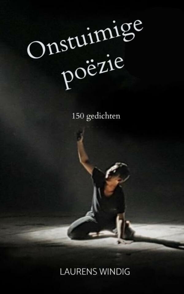 Onstuimige poëzie: 150 gedichten Poetry