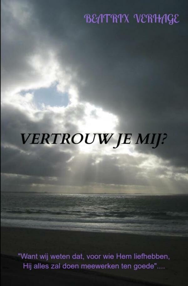 Vertrouw je Mij?: "Want wij weten dat, voor wie Hem liefhebben, Hij alles zal doen meewerken ten goede".... Contemporary literature Books