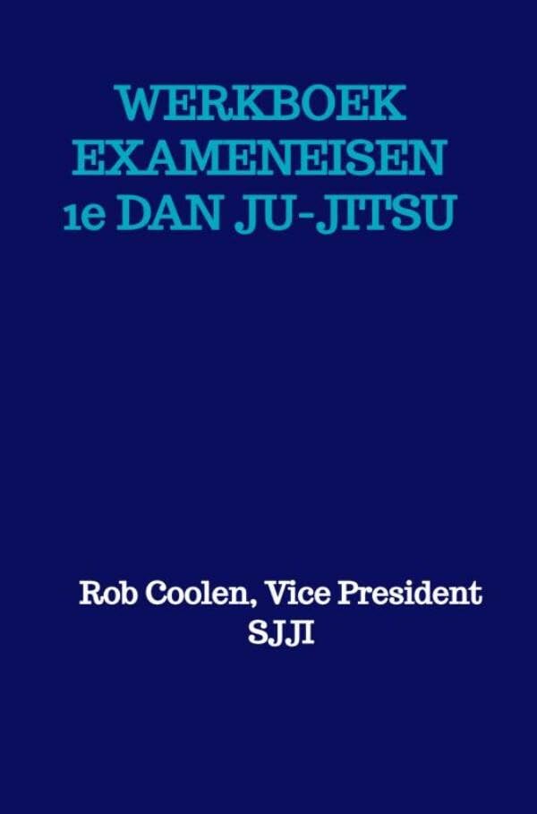 WERKBOEK EXAMENEISEN 1e DAN JU-JITSU: SJJI Social Sciences