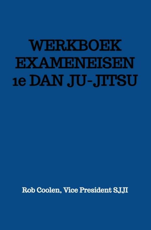 WERKBOEK EXAMENEISEN 1e DAN JU-JITSU: Seishinkai Ju Jitsu International Social Sciences