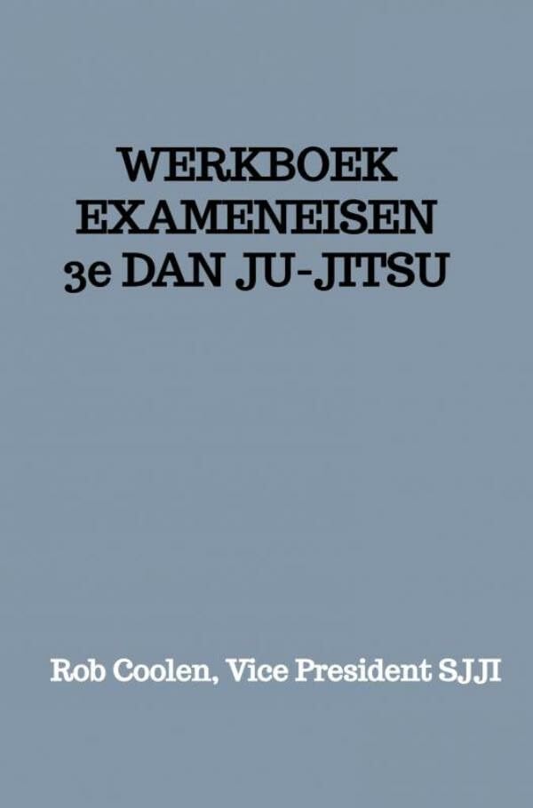 WERKBOEK EXAMENEISEN 3e Dan JU-JITSU: Seishinkai Ju Jitsu International Social Sciences