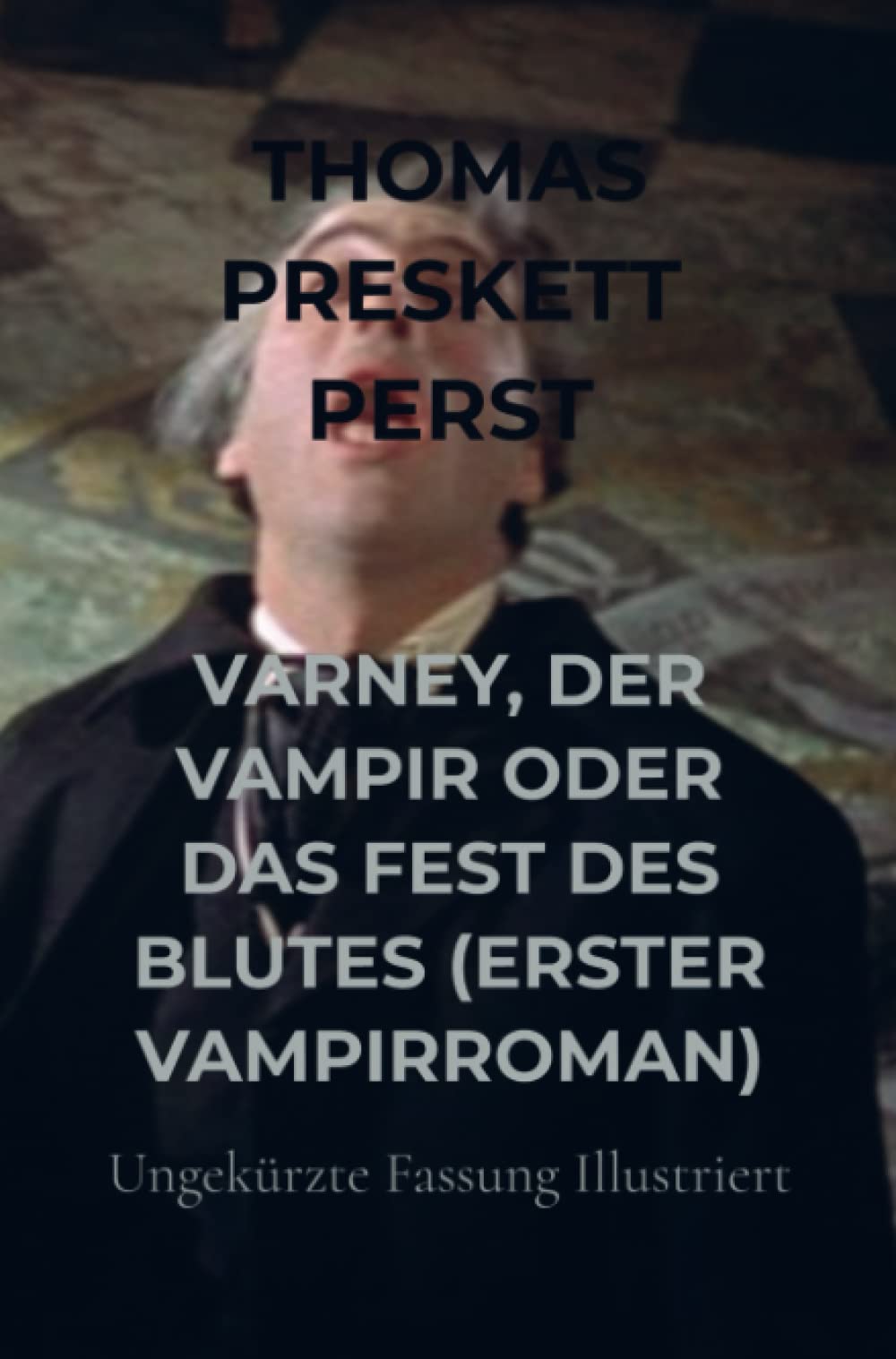 VARNEY, DER VAMPIR ODER DAS FEST DES BLUTES (ERSTER VAMPIRROMAN): Ungekürzte Fassung Illustriert Action & Adventure