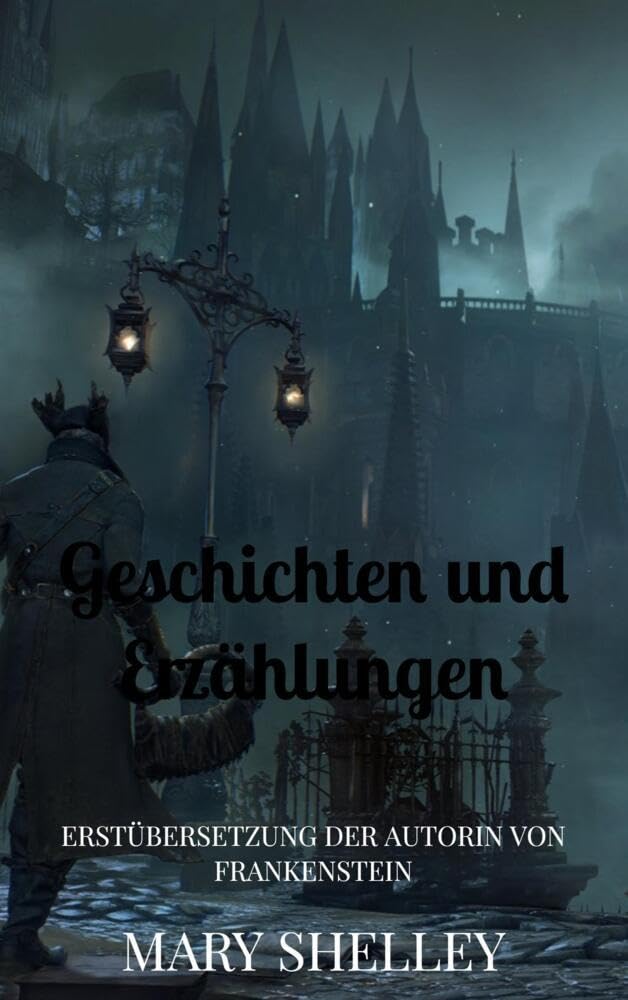 Geschichten und Erzählungen: Erstübersetzung der Autorin von Frankenstein Horror & Mystery