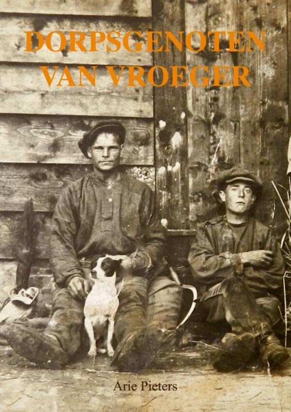 Dorpsgenoten van vroeger: Vroegere dorpsgenoten onder de loep genomen Politics & History