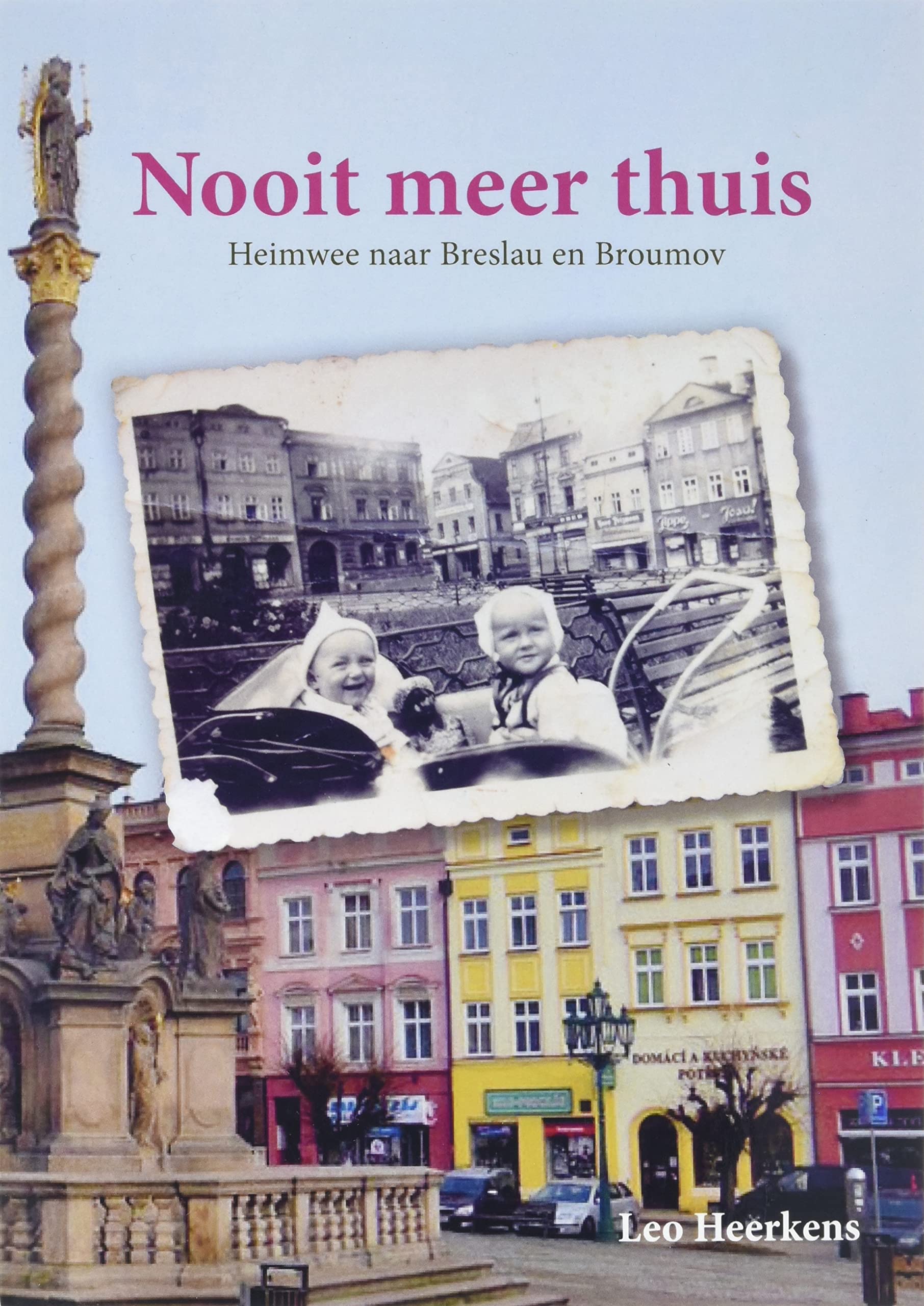 Nooit meer thuis: Heimwee naar Breslau en Broumov Memories