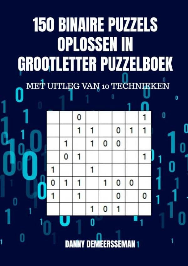 150 binaire puzzels oplossen in grootletter puzzelboek: Met uitleg van 10 technieken Learning & Reference