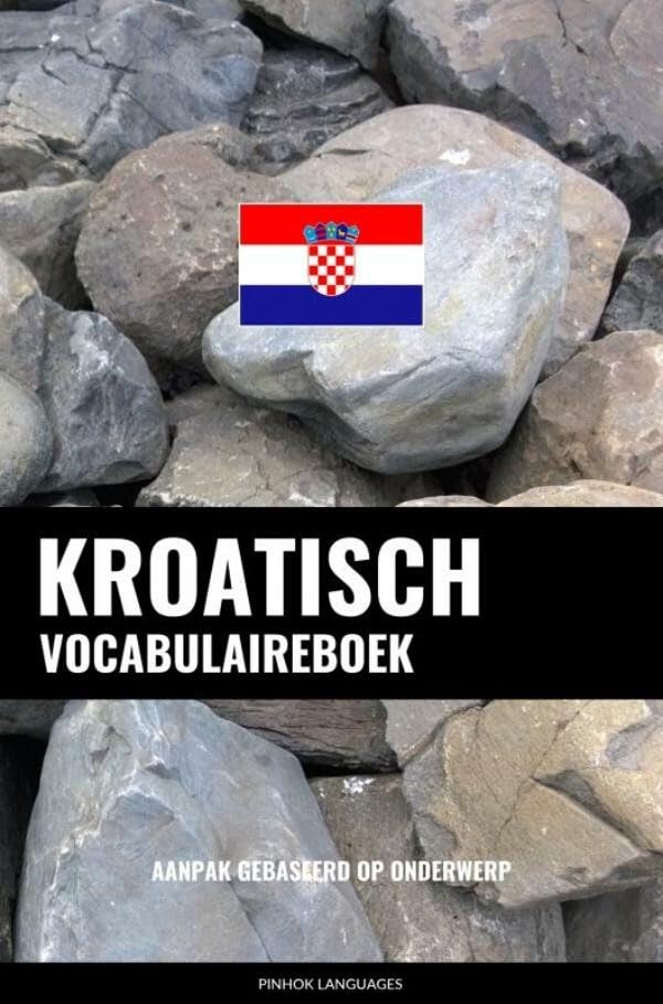 Kroatisch vocabulaireboek: Aanpak Gebaseerd Op Onderwerp Foreign Languages ​​& Dictionaries