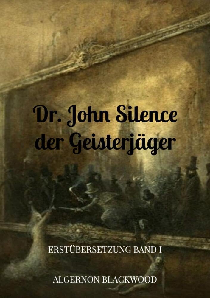 Dr. John Silence der Geisterjäger: Erstübersetzung Band I Horror & Mystery