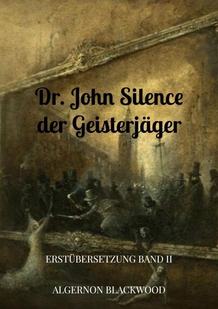 Dr. John Silence der Geisterjäger: Erstübersetzung Band II Horror & Mystery