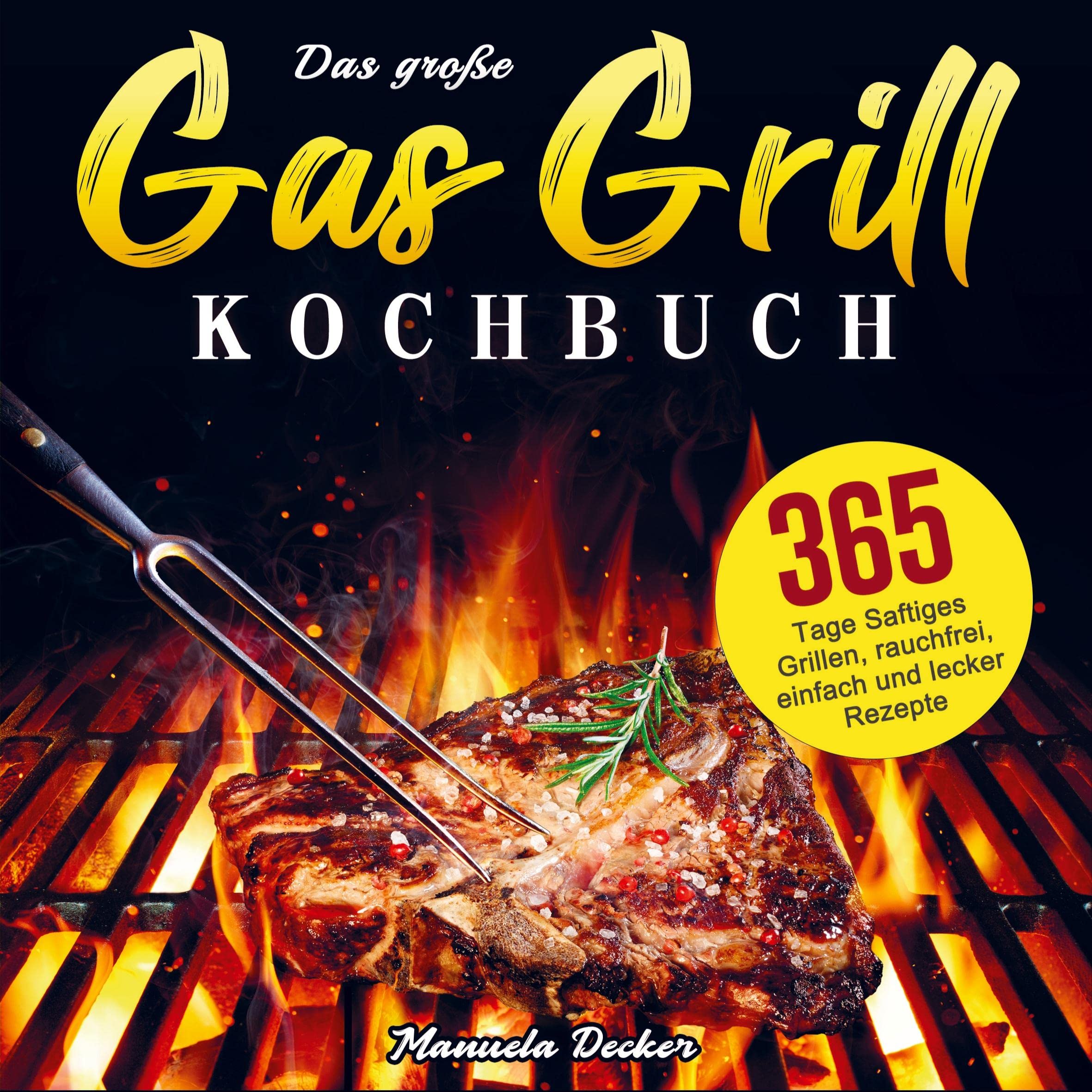 Das große Gas Grill Kochbuch: 365 Tage Saftiges Grillen, rauchfrei, einfach und lecker Rezepte Leisure, Home & Garden