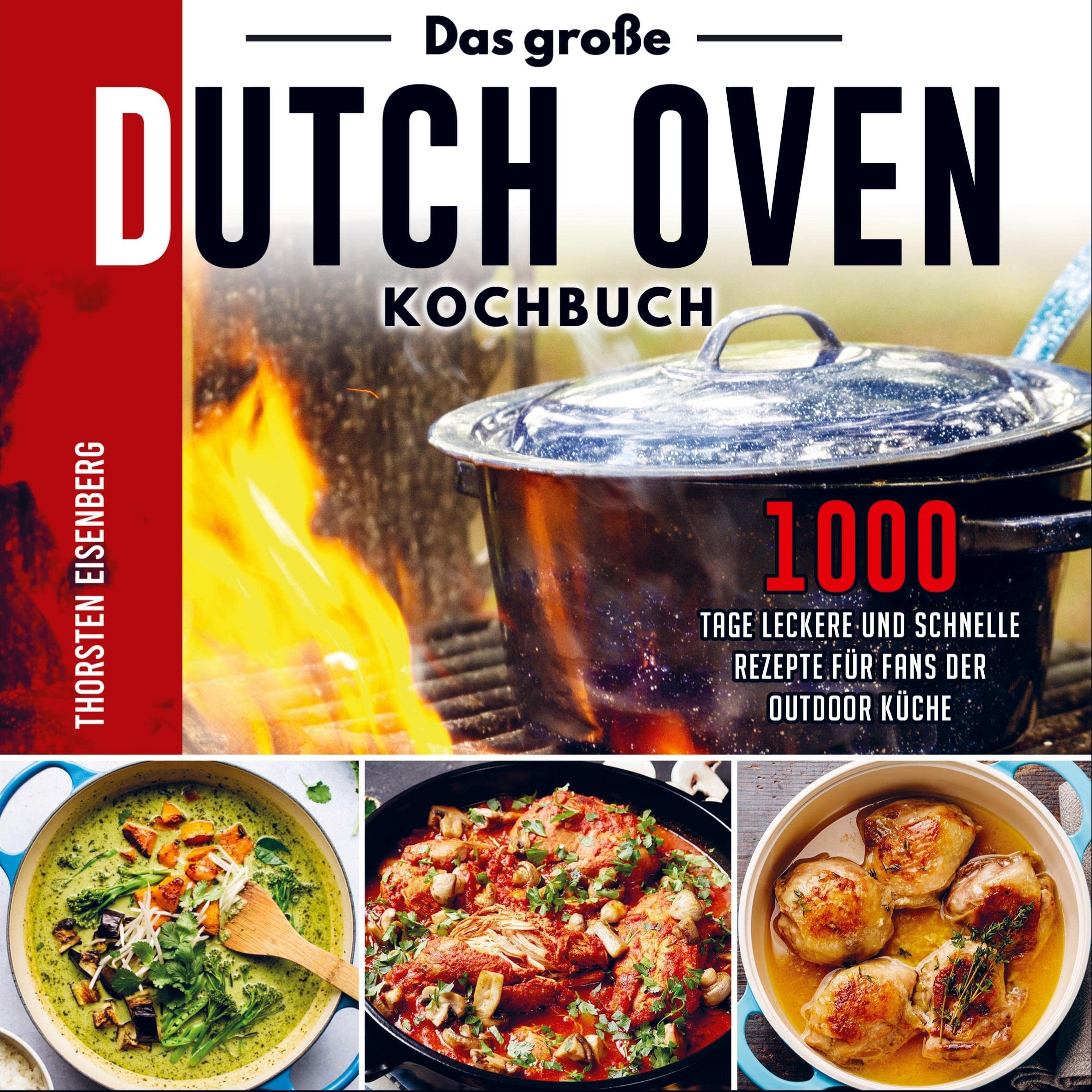 Das große Dutch Oven Kochbuch: 1000 Tage leckere und schnelle Rezepte für Fans der Outdoor Küche Leisure, Home & Garden