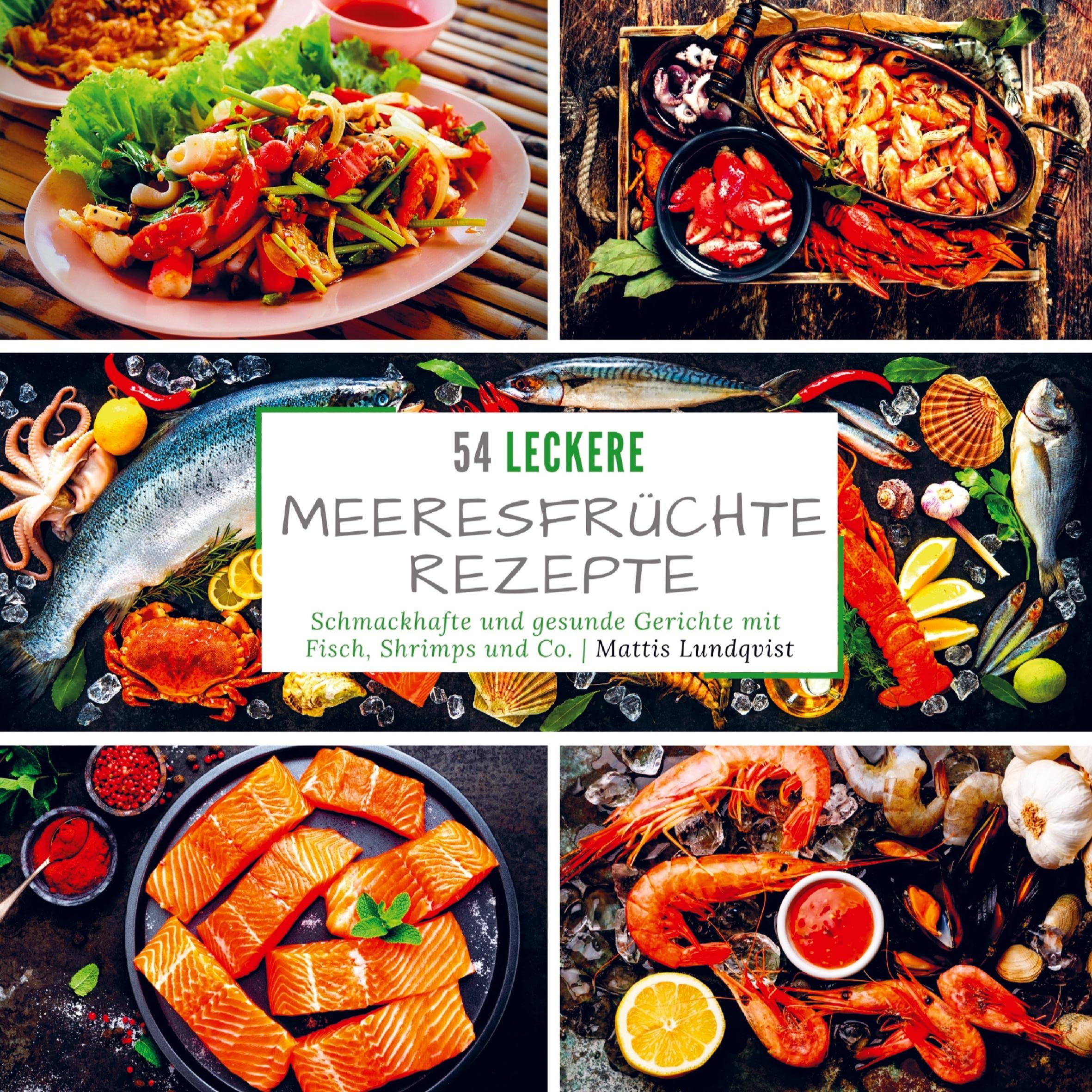 54 Leckere Meeresfrüchterezepte: Schmackhafte und gesunde Gerichte mit Fisch, Shrimps und Co Leisure, Home & Garden