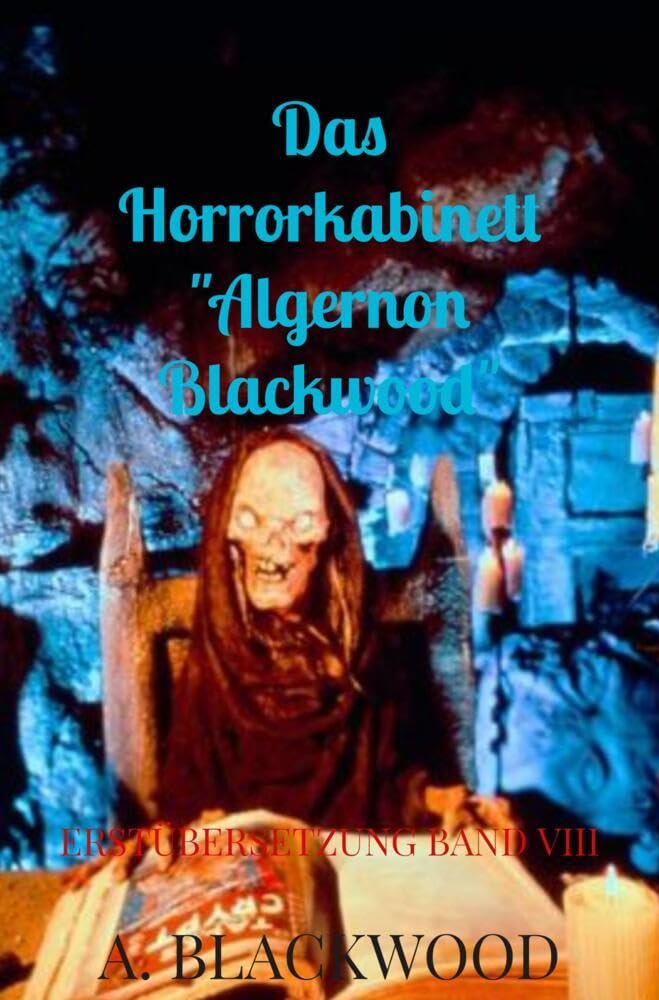 Das Horrorkabinett "Algernon Blackwood": Erstübersetzung Band VIII Horror & Mystery