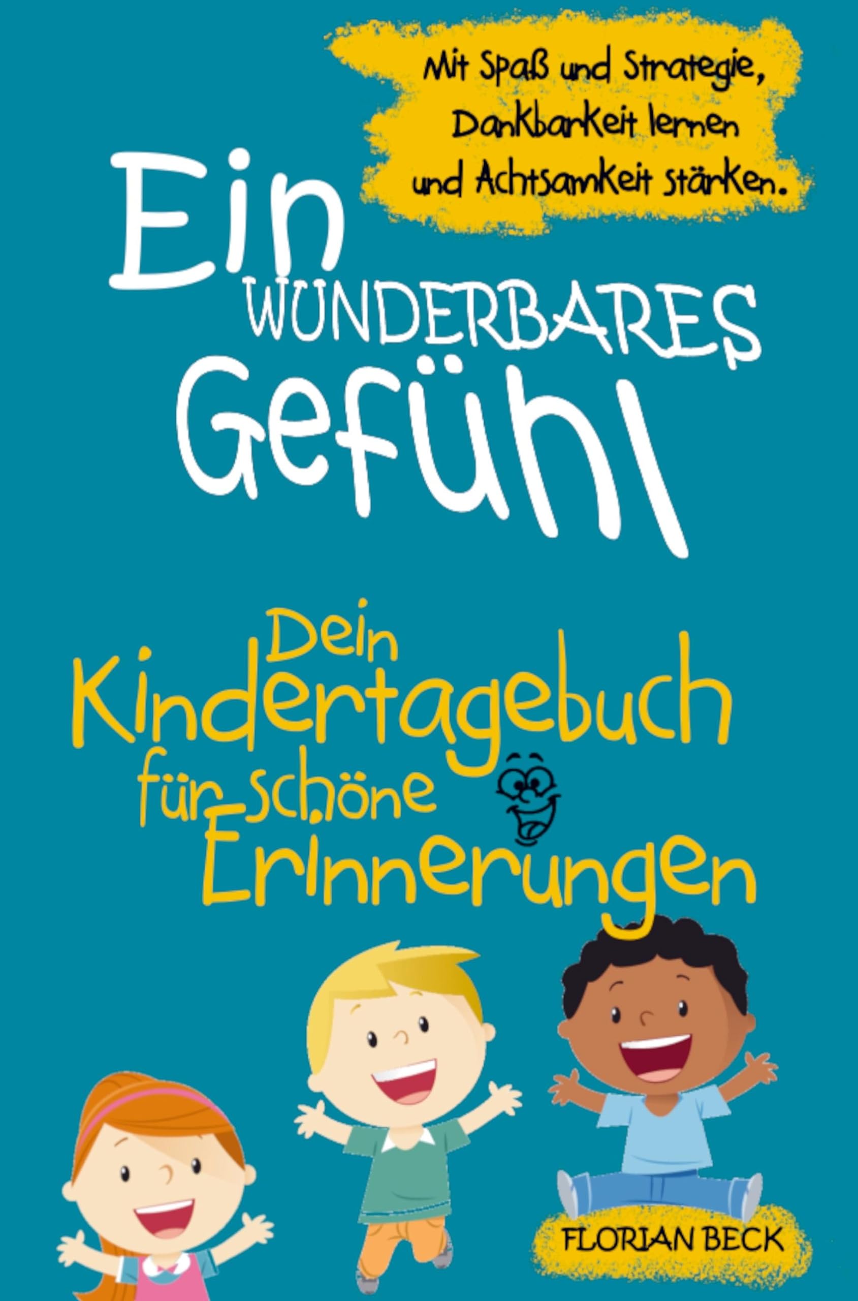 Ein wunderbares Gefühl - Das Kindertagebuch für mehr Dankbarkeit und Achtsamkeit: Mit Spaß und Strategie, Dankbarkeit lernen und Achtsamkeit stärken. Novels & Short Stories