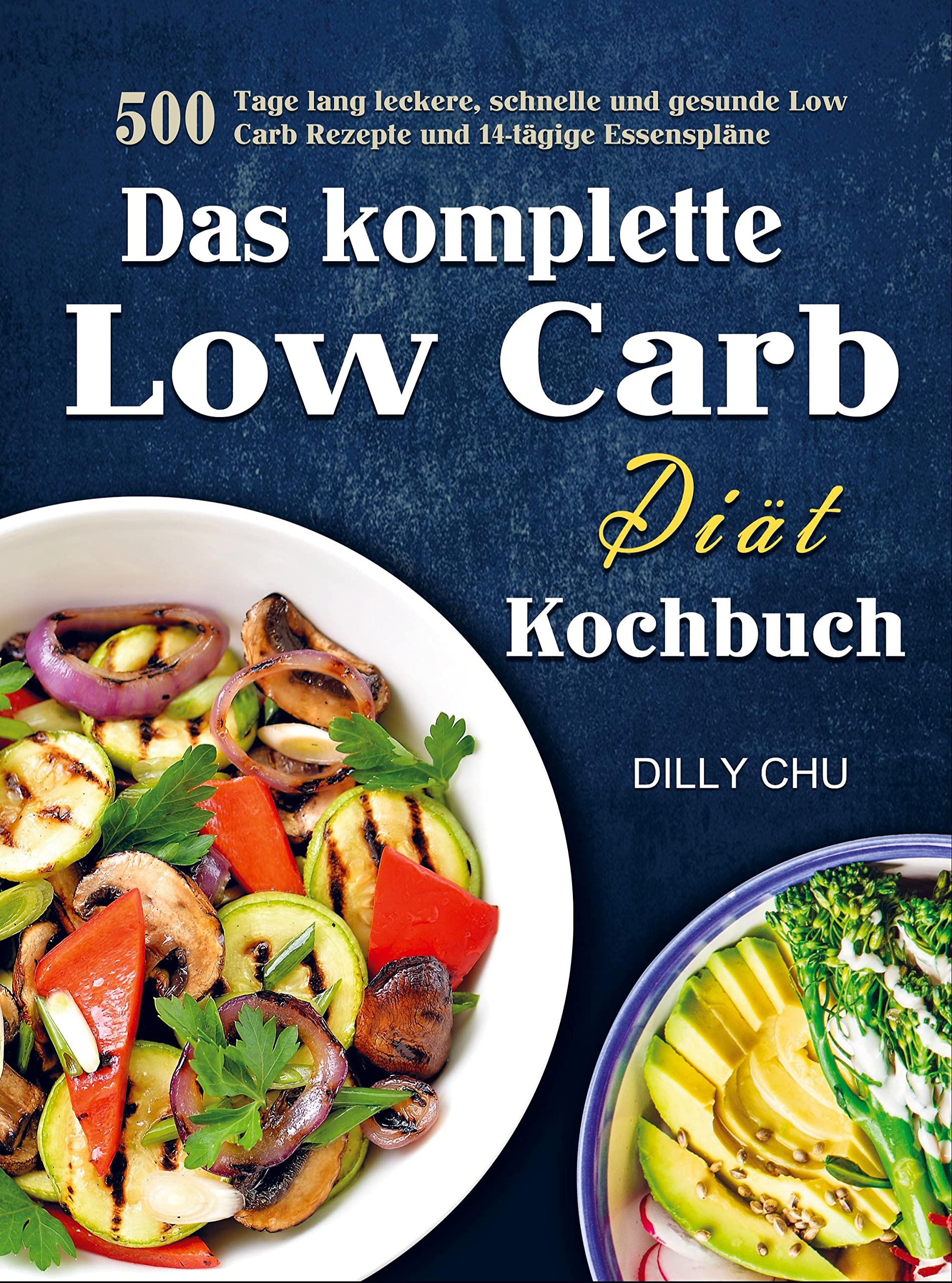 Das komplette Low Carb Diät Kochbuch: 500 Tage lang leckere, schnelle und gesunde Low Carb Rezepte und 14-tägige Essenspläne Leisure, Home & Garden
