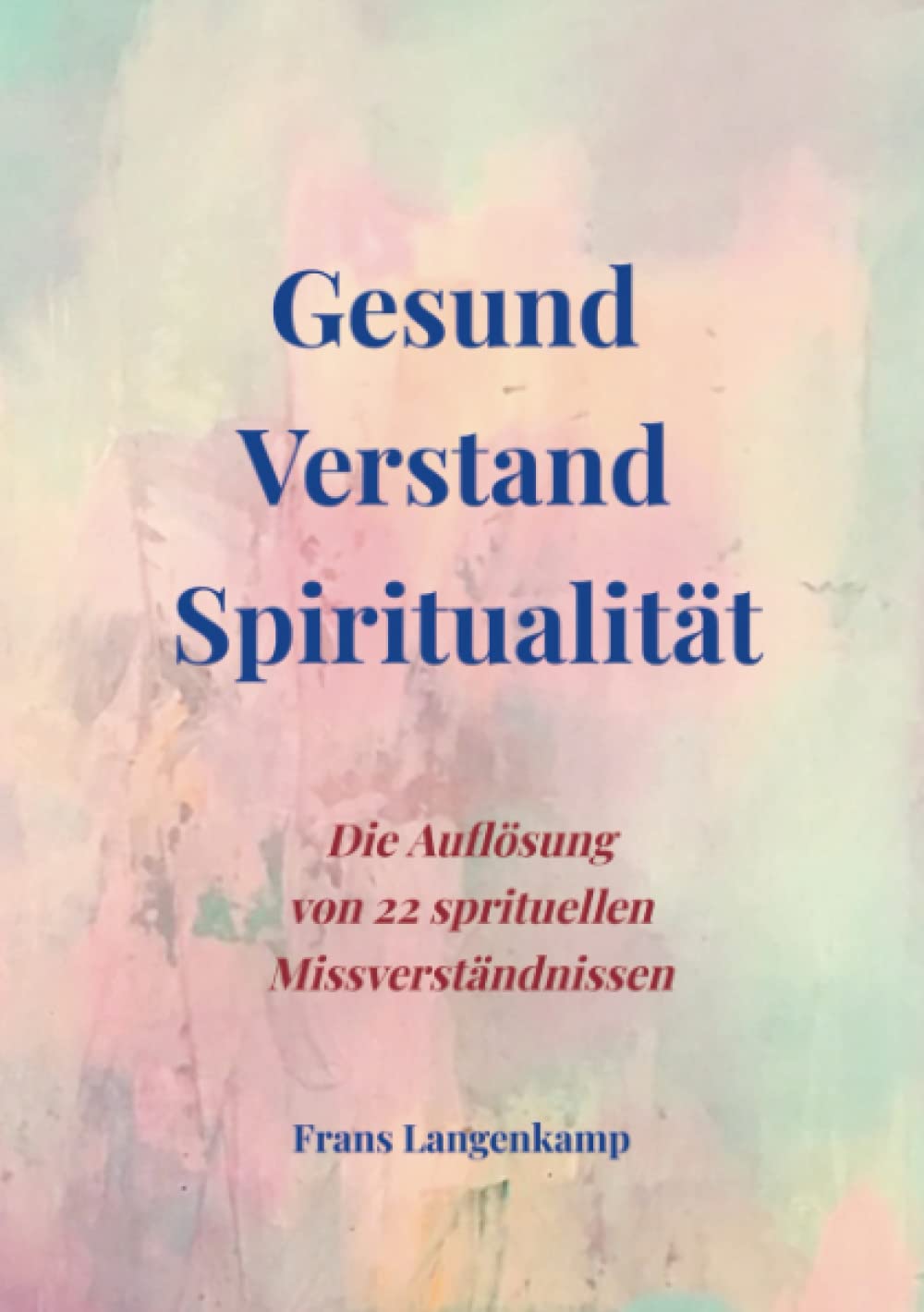 Gesund Verstand Spiritualität: Die Auflösung von 22 spirituellen Missverständnissen Psychology