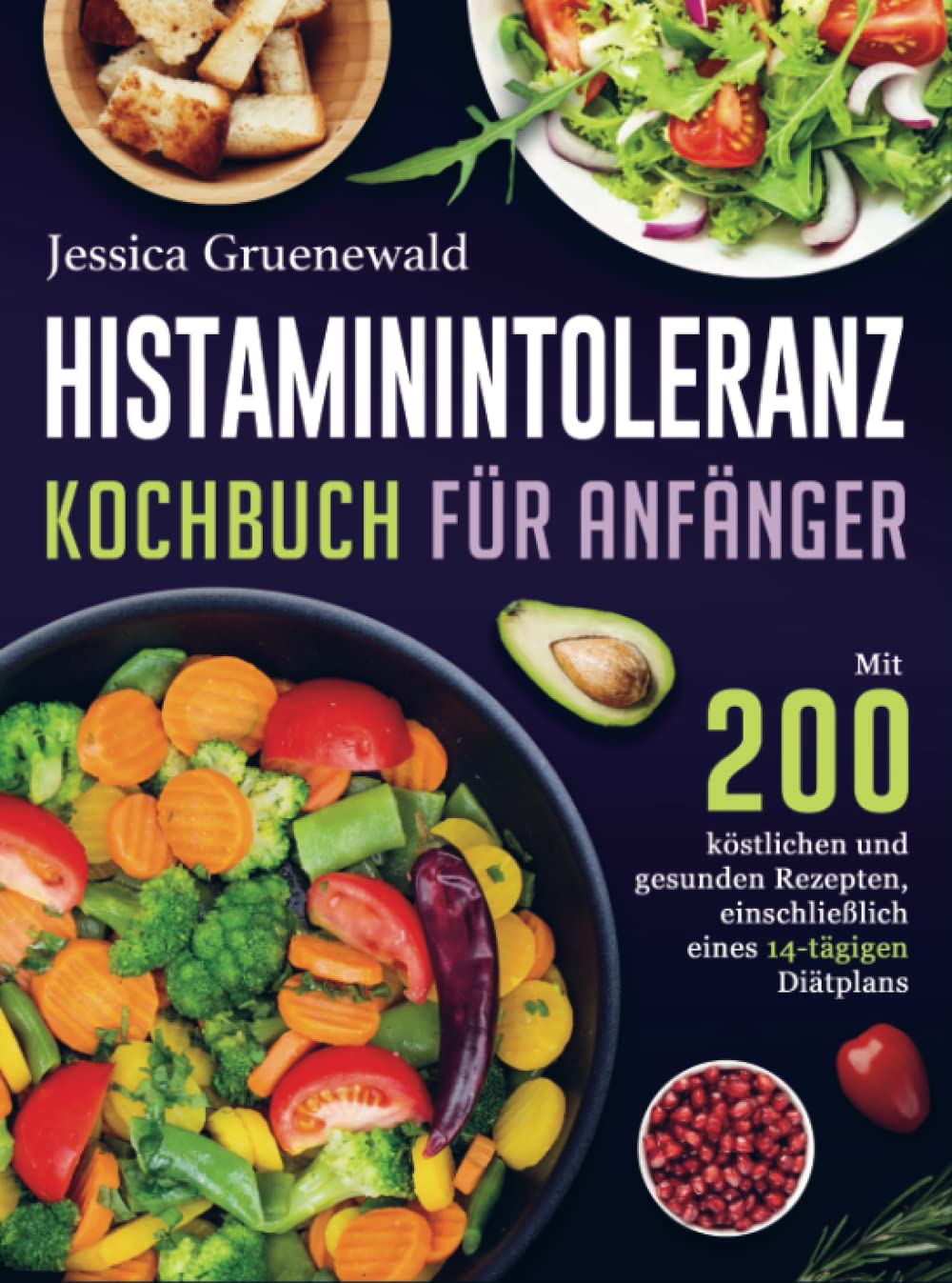 Histaminintoleranz Kochbuch Für Anfänger: Mit 200 köstlichen und gesunden Rezepten, einschließlich eines 14-tägigen Diätplans Leisure, Home & Garden