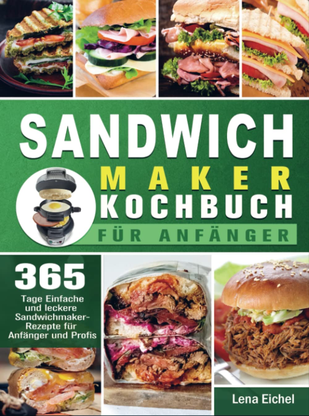 Sandwichmaker Kochbuch Für Anfänger: 365 Tage Einfache und leckere Sandwichmaker-Rezepte für Anfänger und Profis Leisure, Home & Garden